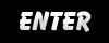 Enter